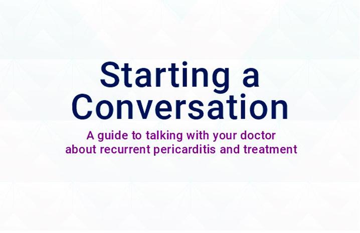Starting A Conversation - a guide to talking to your doctor about recurrent pericarditis and treatment.